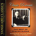 Classic Portraits - The Best of Mischa Elman Classic Portraits - The Best of Mischa Elman