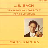 Bach: Six Partitas and Sonatas for Solo Violin / Mark Kaplan Bach: Six Partitas and Sonatas for Solo Violin / Mark Kaplan