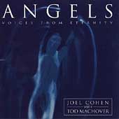 Angels - Voices from Eternity / Joel Cohen, Tod Machover Angels - Voices from Eternity / Joel Cohen, Tod Machover