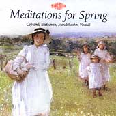 Meditations for Spring - Copland, Beethoven, Vivaldi, et al Meditations for Spring - Copland, Beethoven, Vivaldi, et al