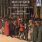 Monteverdi: Selva Morale, etc / Fabre-Garrus, A Sei Voci Monteverdi: Selva Morale, etc / Fabre-Garrus, A Sei Voci