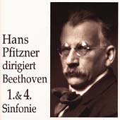 Hans Pfitzner dirigiert Beethoven: Symphonies no 1 & 4