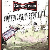 Gang Green/Another Case Of Brewtality[135]