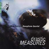 Drastic Measures / New Century Saxophone Quartet
