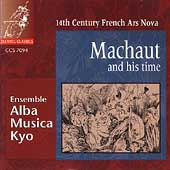 Machaut and His Time - 14th Century French Ars Nova / Alba Machaut and His Time - 14th Century French Ars Nova / Alba