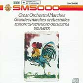Great Orchestral Marches / Uri Mayer, Edmonton SO Great Orchestral Marches / Uri Mayer, Edmonton SO