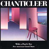 With a Poet's Eye - New American Choral Music / Chanticleer