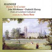 Maunder: Olivet To Calvary / Rose, Mitchinson, Harvey Maunder: Olivet To Calvary / Rose, Mitchinson, Harvey