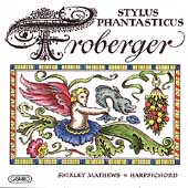 Froberger: Stylus Phantasticus / Shirley Mathews