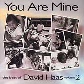 You Are Mine: The Best of David Haas Vol. 2 You Are Mine: The Best of David Haas Vol. 2