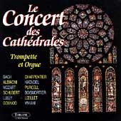 Le Concert des Cathedrales - Trompette et Orgue Le Concert des Cathedrales - Trompette et Orgue