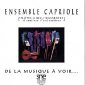De La Musique a Voir... / Ensemble Capriole