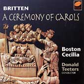 Britten: Ceremony of Carols / Teeters, Boston Cecilia Britten: Ceremony of Carols / Teeters, Boston Cecilia