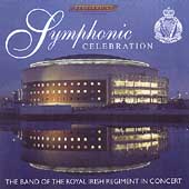 Symphonic Celebration / Band of the Royal Irish Regiment