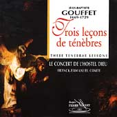 Gouffet: Trois lecons de tenebres / Concert de L'Hostel Dieu Gouffet: Trois lecons de tenebres / Concert de L'Hostel Dieu