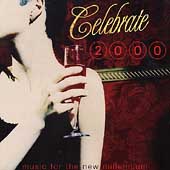Celebrate 2000 - Music for the New Millennium Celebrate 2000 - Music for the New Millennium
