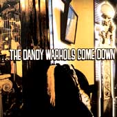 The Dandy Warhols Come Down