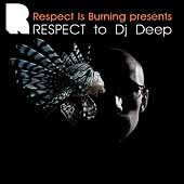 Respect Is Burning Presents Respect To DJ Deep Respect Is Burning Presents Respect To DJ Deep
