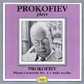 Prokofiev plays Prokofiev - Piano Concerto no 3, Solo Works