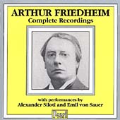 Arthur Friedheim: complete recordings, etc