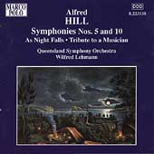 Hill: Symphonies no 5 & 10, etc / Lehmann, Queensland SO Hill: Symphonies no 5 & 10, etc / Lehmann, Queensland SO