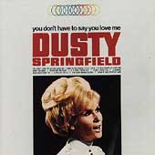 Dusty Springfield/You Don't Have To Say You Love Me