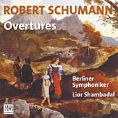 Schumann:Overtures -Byron's Manfred/Goethe's Hermann und Dorothea/etc:Lior Shambadal(cond)/Berlin Symphoniy Orchestra