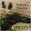 The Yips/Bonfire In A Dixie Cup[49]