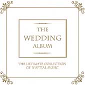 The Wedding Album - The Ultimate Collection of Nuptial Music