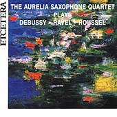 Debussy, Ravel, Roussel / Aurelia Saxophone Quartet