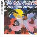 Scriabin: Late Piano Works / Roger Woodward