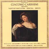 Carissimi Oratorios - Vanitas Vanitatum, Ezechia, Jephte