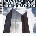 Ives: Piano Sonata no 1, Studies nos 20-23, etc / Colemann