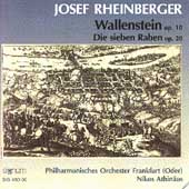 Rheinberger: Wallenstein, Die sieben Raben / Athinaeos Rheinberger: Wallenstein, Die sieben Raben / Athinaeos