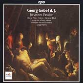 Georg Gebel d.J.: Johannes Passion / Dorothee Mields(S), Klaus Mertens(Bs), Henning Voss(A), Ludger Remy(cond), Weimar Baroque Ensemble, etc Georg Gebel d.J.: Johannes Passion / Dorothee Mields(S), Klaus Mertens(Bs), Henning Voss(A), Ludger Remy(cond), Weimar Baroque Ensemble, etc