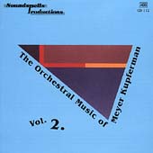 The Orchestral Music of Meyer Kupferman Vol 2 The Orchestral Music of Meyer Kupferman Vol 2