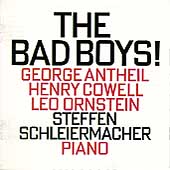 The Bad Boys! - Antheil, Cowell, Ornstein / Schleiermacher