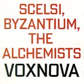 Scelsi, Bysantium, The Alchemists / Voxnova