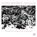 ROLAND DAHINDEN:FLYING WHITE:KLANGFORUM WIEN STRING QUARTET ROLAND DAHINDEN:FLYING WHITE:KLANGFORUM WIEN STRING QUARTET