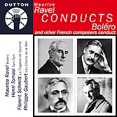 Ravel Conducts Bolero and Other French Composers Conduct; Maurice Ravel, Henri Tomasi, Florent Schmitt, Philippe Gaubert