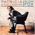 Slow Fox / Patricia O'Callaghan, Robert Kortgaard