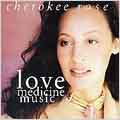 Cherokee Rose/Love Medicine Music