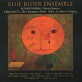 Schoenberg, Crockett, Rea / Blue Rider Ensemble Schoenberg, Crockett, Rea / Blue Rider Ensemble