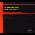 Rihm: Music fuer drei Streicher / Trio Recherche Rihm: Music fuer drei Streicher / Trio Recherche
