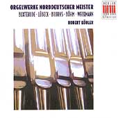 Orgelwerke Norddeutscher Meister / Robert Kobler