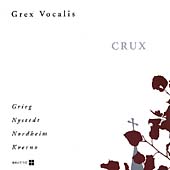 Crux - Grieg, Nystedt, Nordheim, Kverno / Grex Vocalis