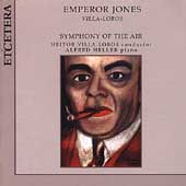 Villa-Lobos: Emperor Jones, et al / Villa-Lobos, Heller Villa-Lobos: Emperor Jones, et al / Villa-Lobos, Heller