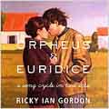 Ricky Ian Gordon:Orpheus & Euridice