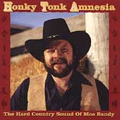 Honky Tonk Amnesia (The Hard Country Sound Of Moe Bandy)
