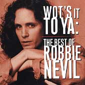 Wot's It To Ya: The Best Of Robbie Nevil